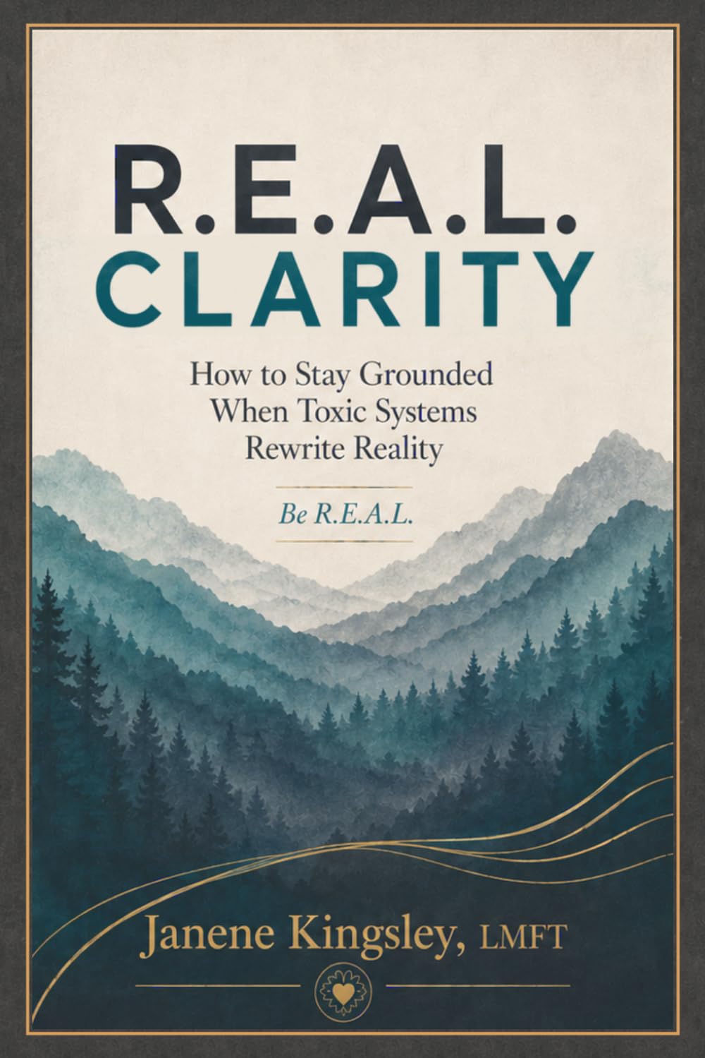 R.E.A.L. Clarity: How to stay grounded when toxic systems rewrite reality