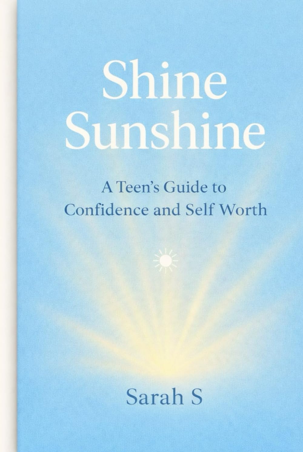 Shine Sunshine: A Teen's Guide to Confidence and Self Worth