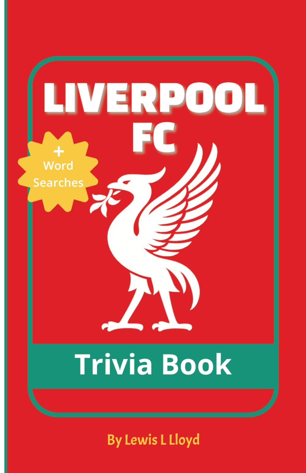 Liverpool FC Trivia Book: The Ultimate Quiz Book for Liverpool Fans with Fun Facts, True or False and Word Searches