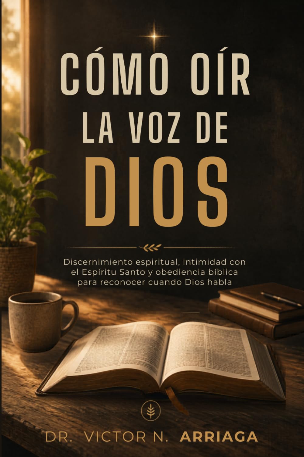 CÓMO OÍR LA VOZ DE DIOS: Discernimiento espiritual, intimidad con el Espíritu Santo y obediencia bíblica para reconocer cuando Dios habla