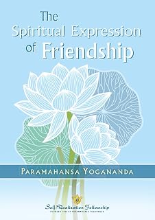 The Spiritual Expression of Friendship by Paramahansa Yogananda: Unlock Divine Bonds & Spiritual Awakening