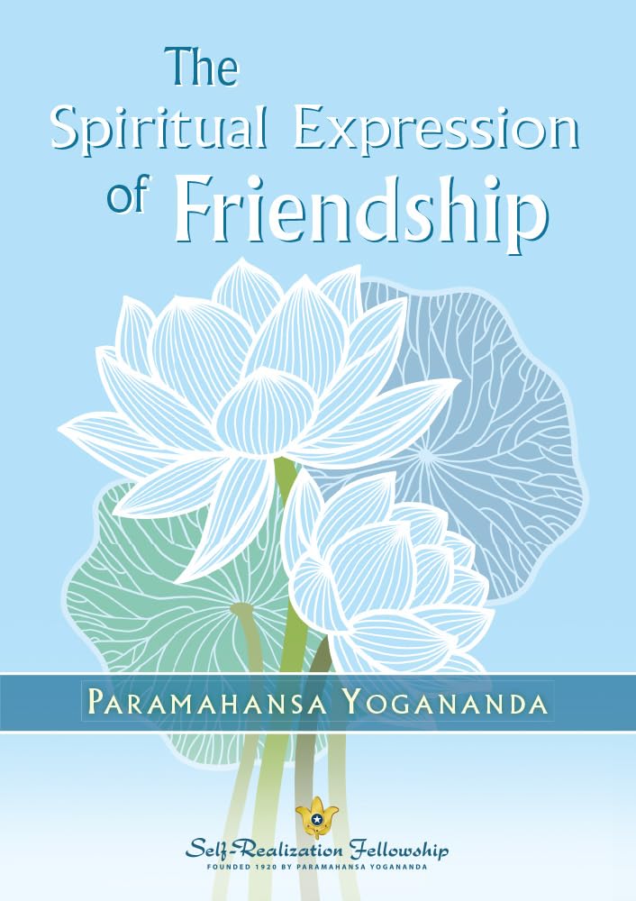 The Spiritual Expression of Friendship by Paramahansa Yogananda - 9781685682286