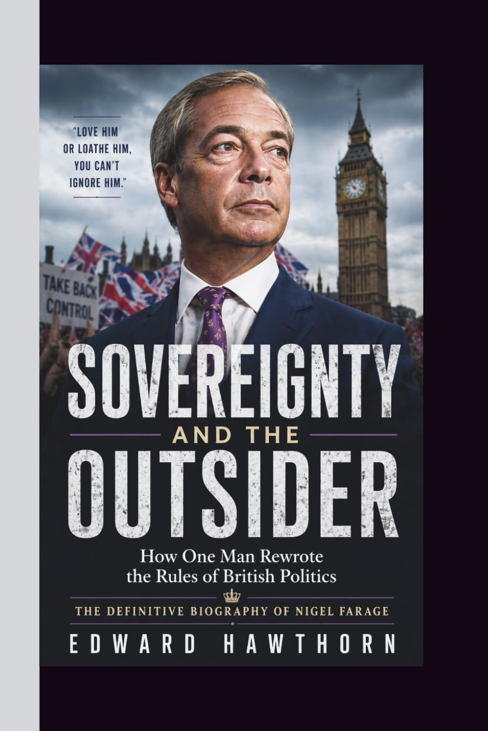SOVEREIGNTY AND THE OUTSIDER: How One Man Rewrote the Rules of British Politics: SOVEREIGNTY AND THE OUTSIDER How One Man Rewrote the Rules of British Politics