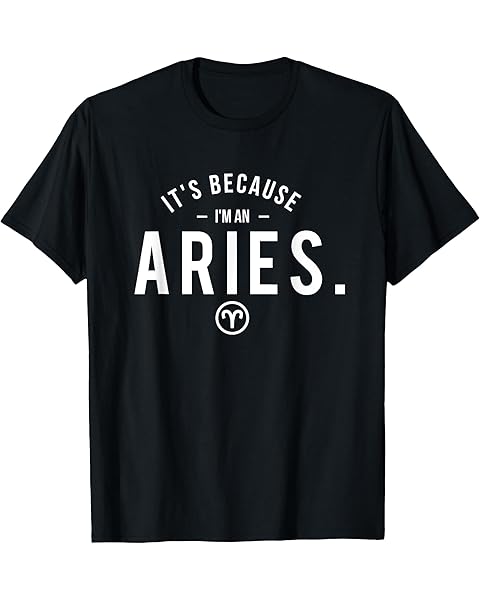 It's Because I'm An Aries - Astrology Symbol Zodiac Sign T-Shirt