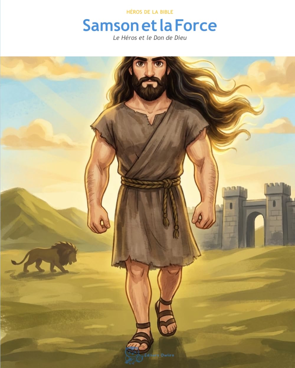 Samson et la Force: Le Héros et le Don de Dieu (OwLira — Héros de la Bible)