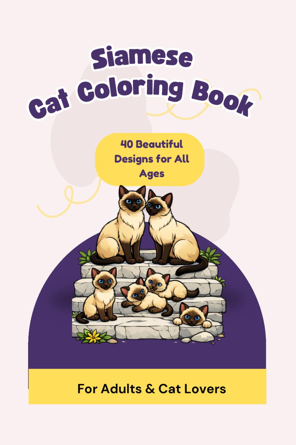 Siamese Cat Coloring Book: 40 Beautiful Designs for All Ages (Bold and Easy Cats Coloring Books)