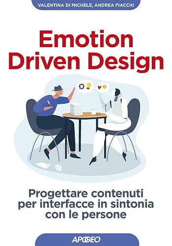 Emotion driven design. Progettare contenuti per interfacce in sintonia con le persone