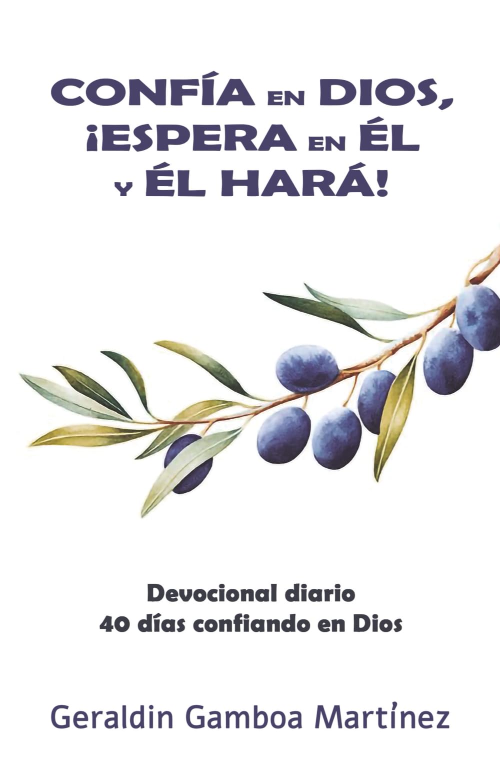 Confía en Dios, ¡espera en Él y Él hará!: Devocional diario: 40 días confiando en Dios