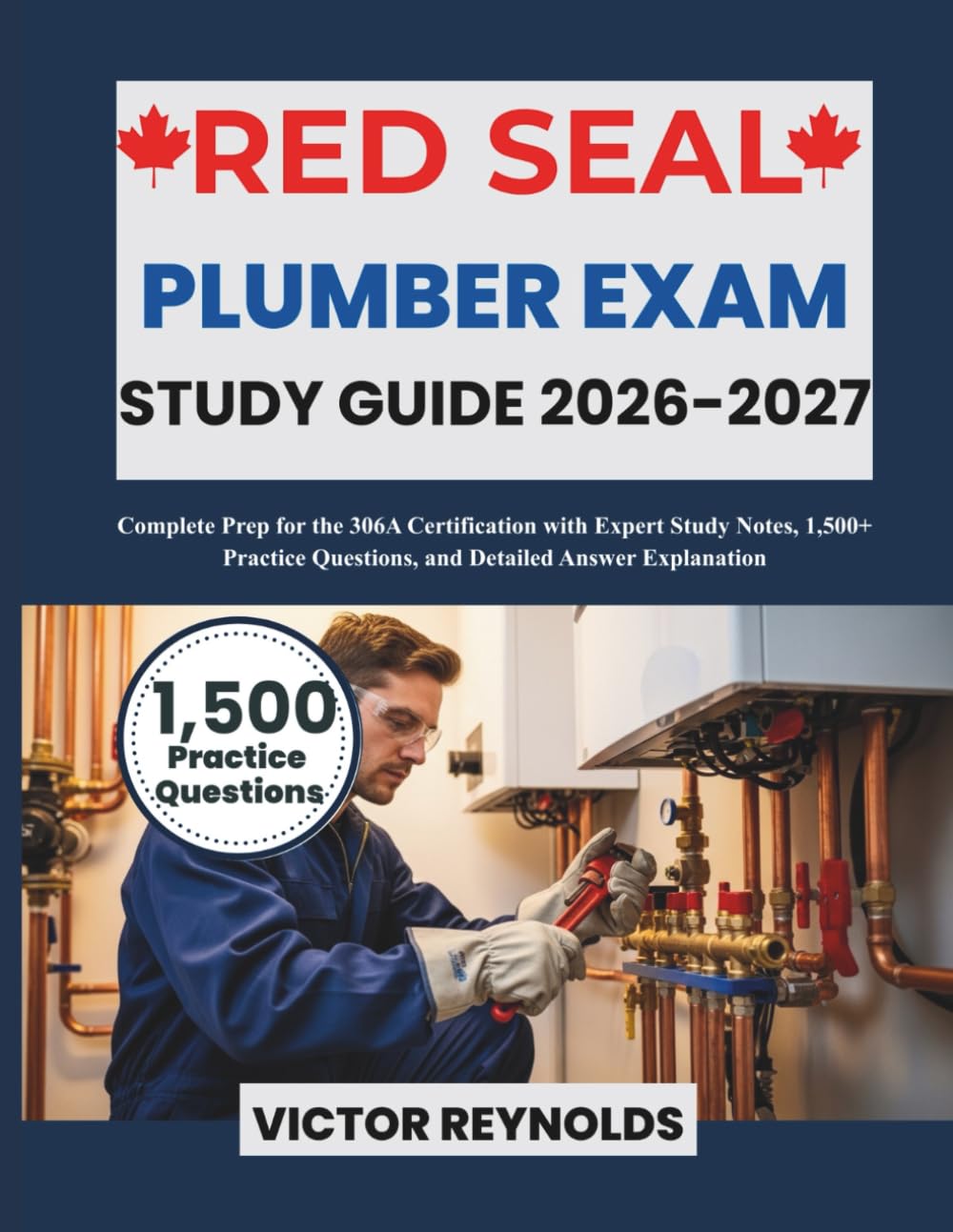 RED SEAL PLUMBER EXAM STUDY GUIDE 2026-2027: Complete Prep for the 306A Certification with Expert Study Notes, 1,500+ Practice Questions, and Detailed Answer Explanations