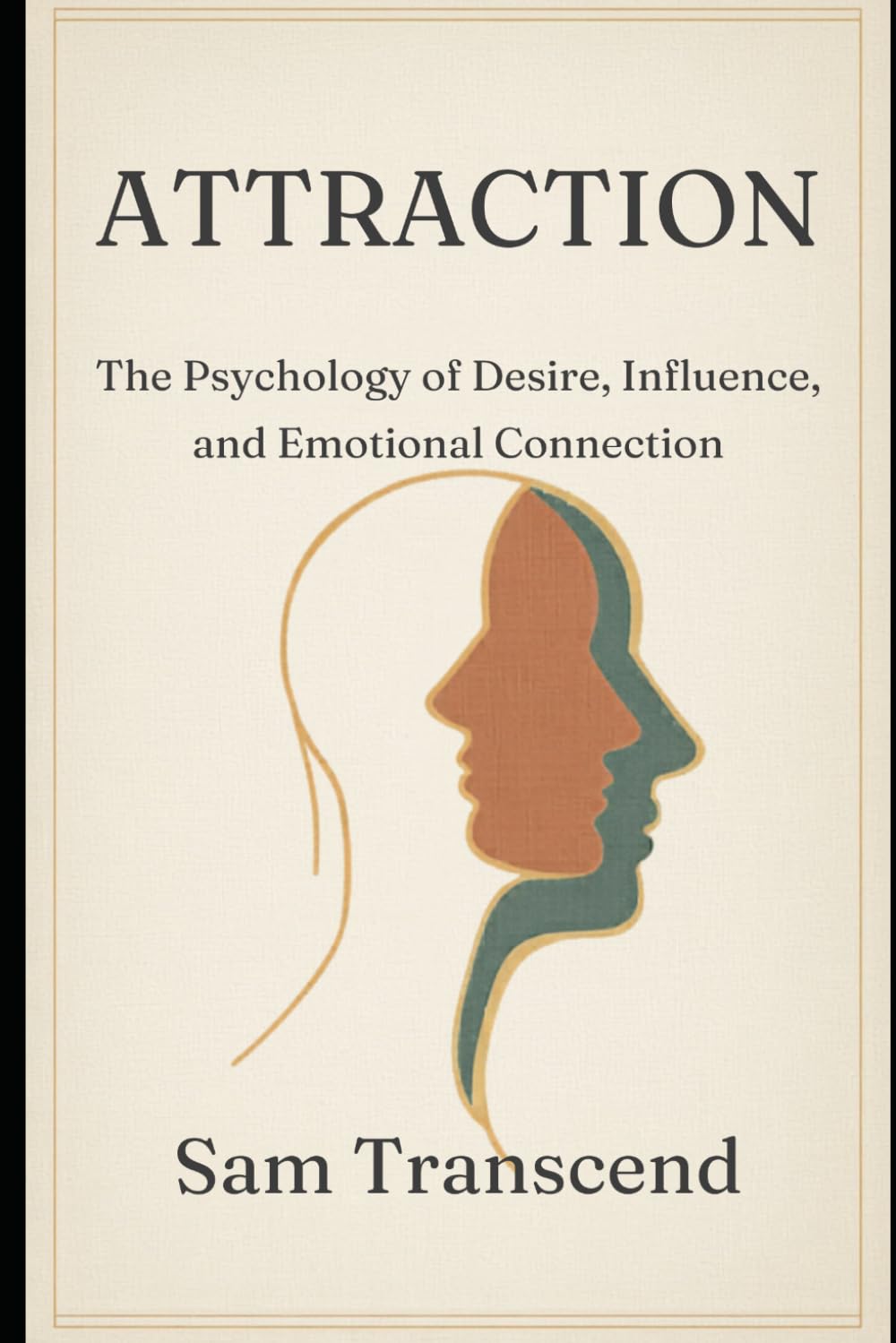 Attraction: The Psychology of Desire, Influence, and Emotional Connection