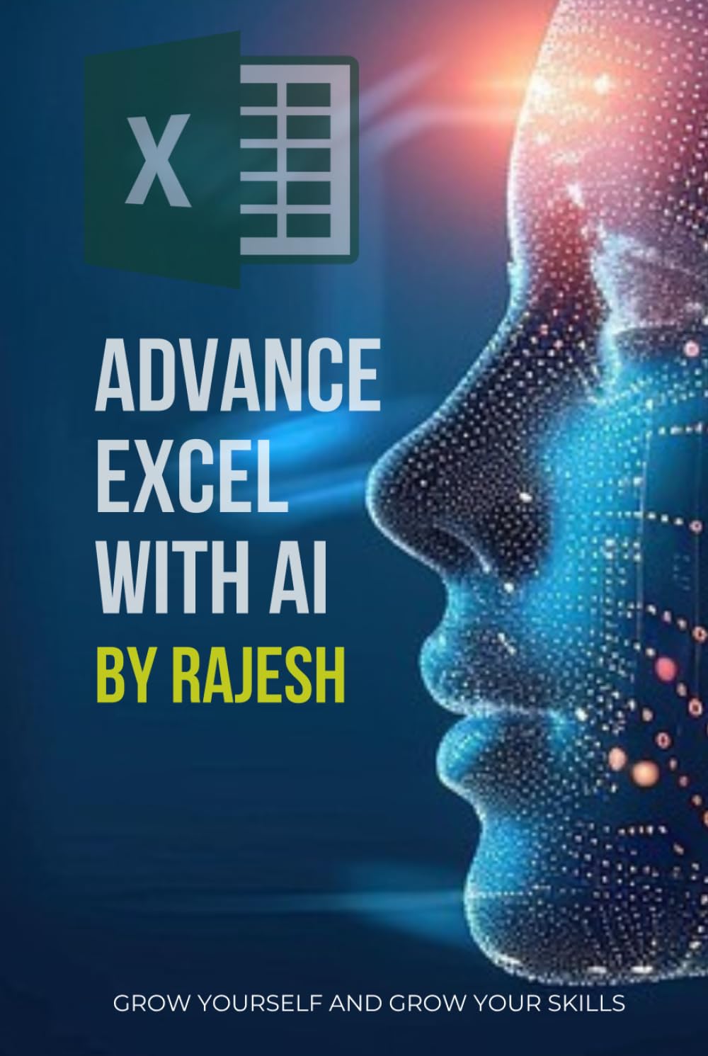 ADVANCE EXCEL WITH AI (CHAT GPT) ARTIFICAL INTELLIGENCE: MICROSOFT EXCEL BY RAJESH (EXPERT WITH AI)