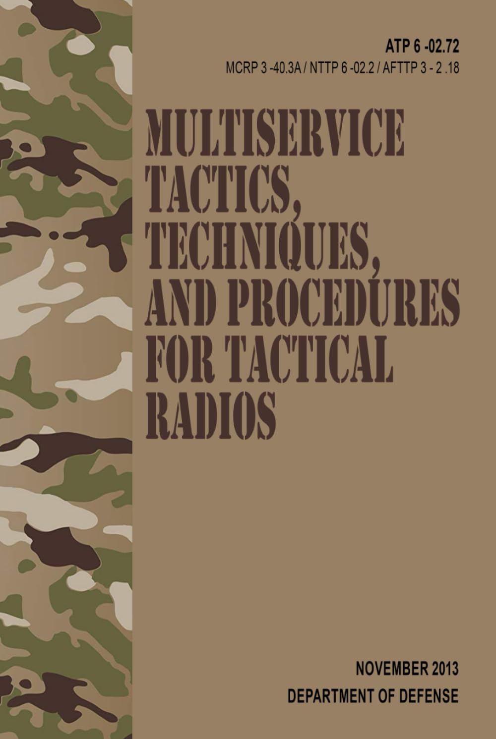 ATP 6-02.72 / MCRP 3-40.3A / NTTP 6-02.2 / AFTTP 3-2.18 Multiservice Tactics, Techniques, and Procedures for Tactical Radios - Nov. 2013