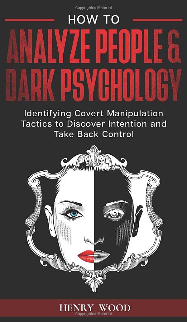 How to Analyze People & Dark Psychology: Identifying Covert Manipulation Tactics to Discover Intention and Take Back Control
