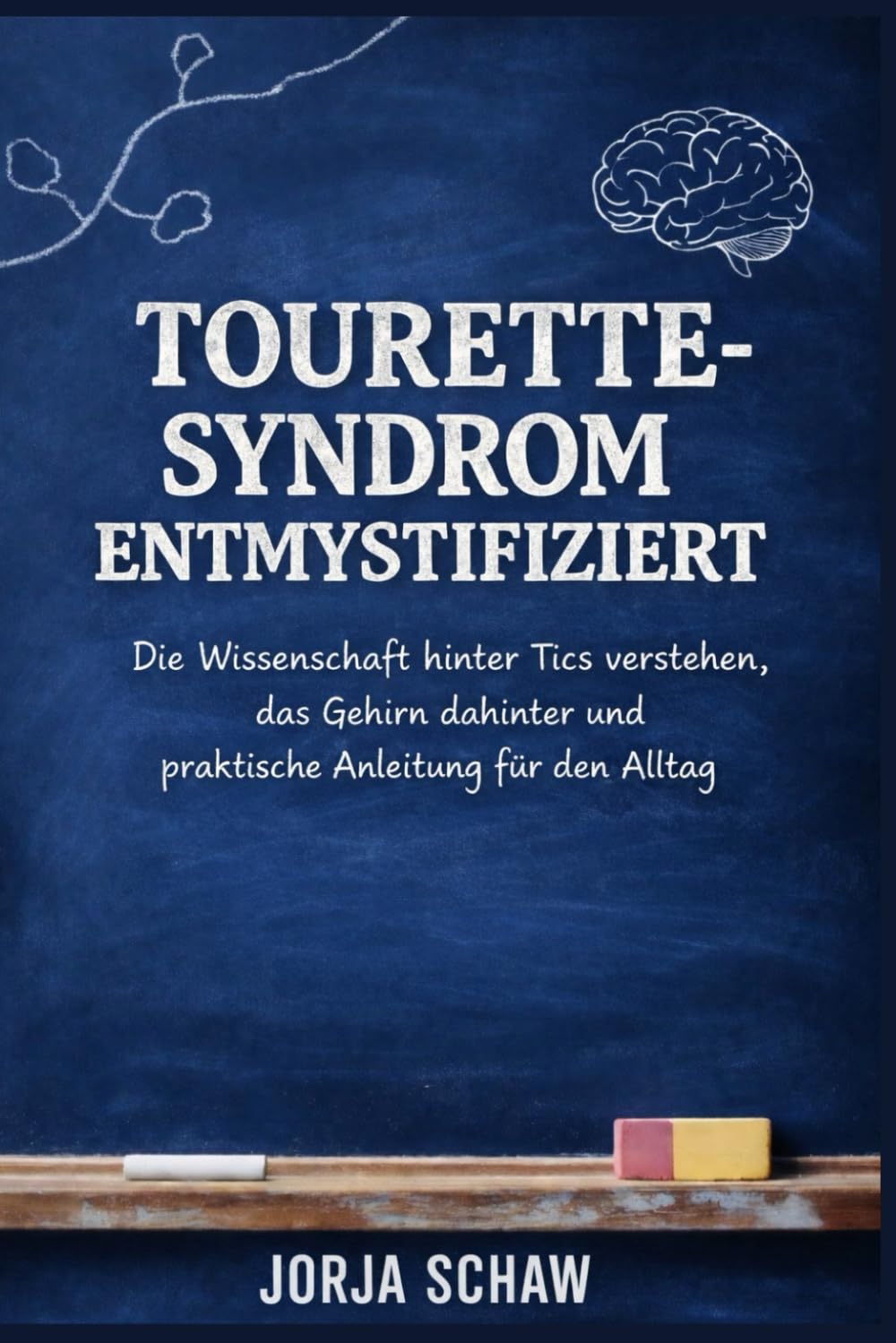 Tourette-Syndrom Entmystifiziert: Die Wissenschaft hinter Tics verstehen, das Gehirn dahinter und praktische Anleitung für den Alltag