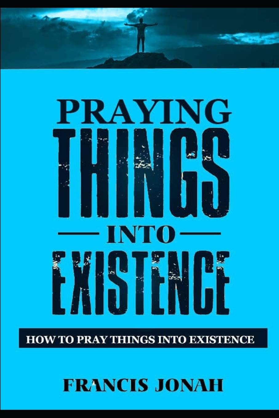 Praying Things Into Existence: How To Pray Things Into Existence: 3 (Uncommon Results)