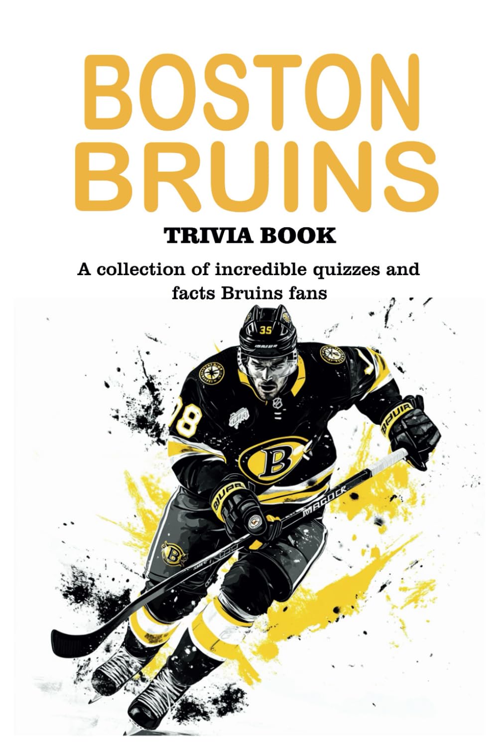 Boston Bruins Trivia Book: A collection of incredible quizzes and fun facts Bruins fans