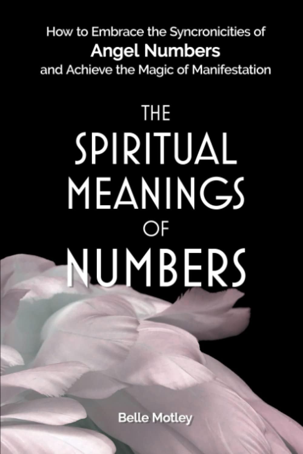 The Spiritual Meanings of Numbers: How to Embrace the Synchronicities of Angel Numbers and Achieve the Magic of Manifestation (Spiritual Guidance: An Awakening Journey)