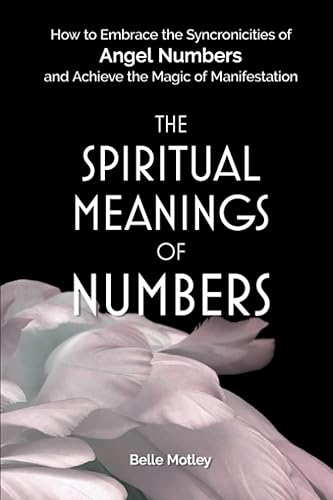 The Spiritual Meanings of Numbers: How to Embrace the Synchronicities