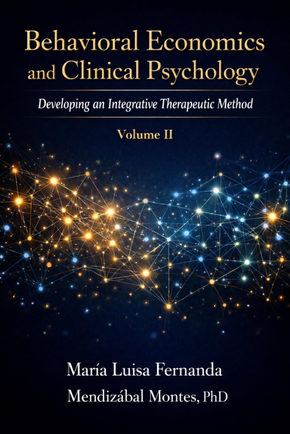 Behavioral Economics and Clinical Psychology: Developing an Integrative Therapeutic Method, Volume II