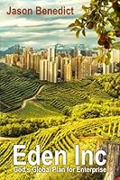 Eden Inc : God's Global Plan for Enterprise 0989907880 Book Cover