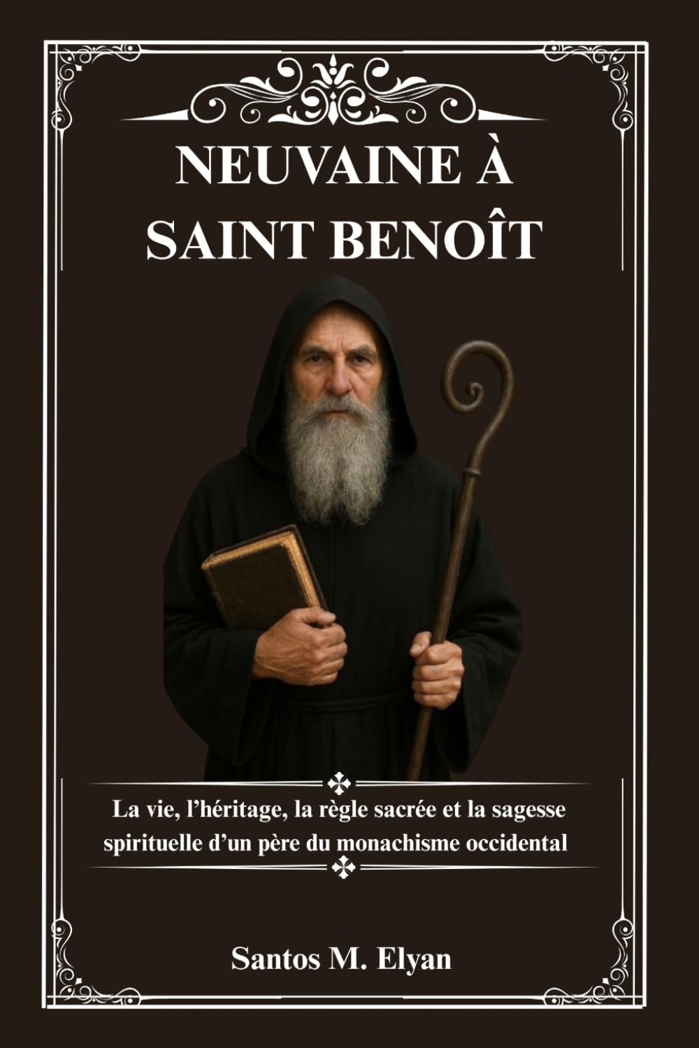 NEUVAINE À SAINT BENOÎT: La vie, l’héritage, la règle sacrée et la sagesse spirituelle d’un père du monachisme occidental