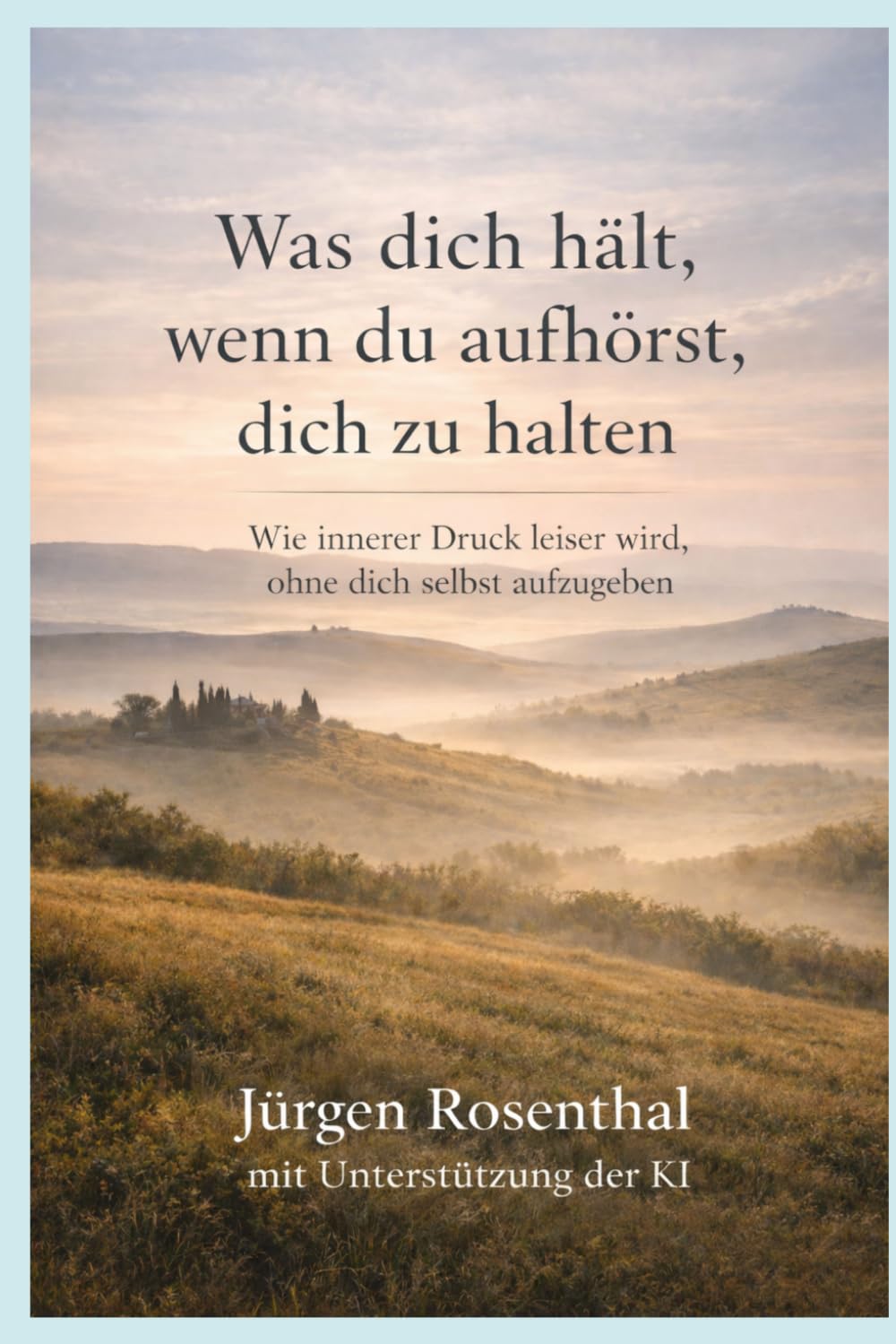 Was dich hält, wenn du aufhörst, dich zu halten: Wie innerer Druck leiser wird, ohne dich selbst aufzugeben