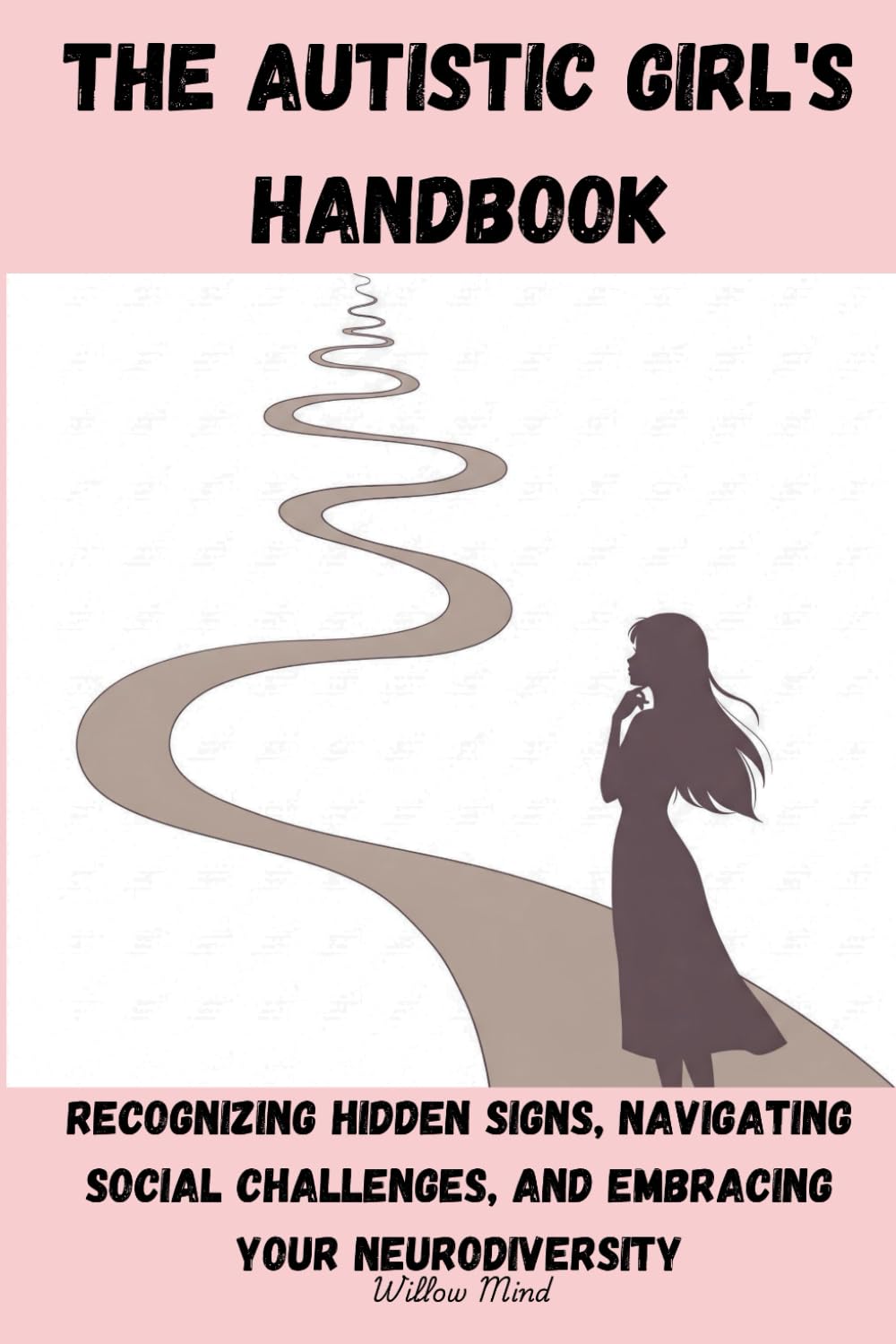 The Autistic Girl's Handbook: Recognizing Hidden Signs, Navigating Social Challenges, and Embracing Your Neurodiversity