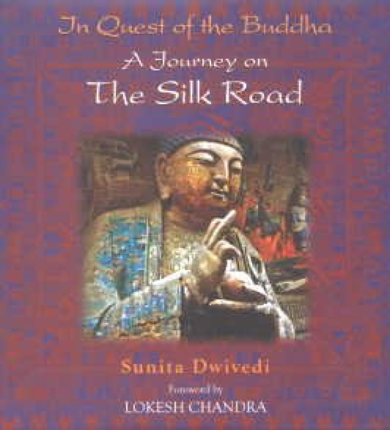 In Quest of the Buddha A Journey on the Silk Road