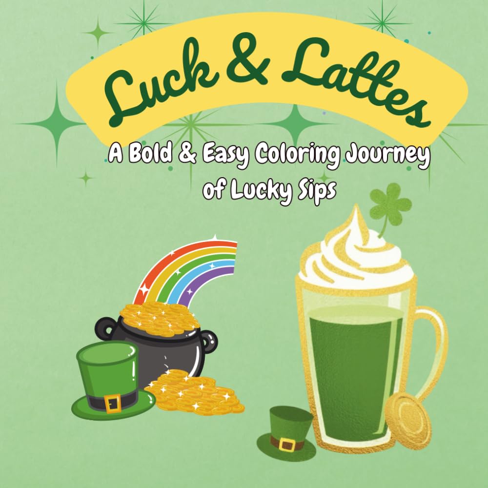 Luck & Lattes: A Bold & Easy Coloring Journey of Lucky Sips (The Seasonal Sip Series: A Year of Cozy Coloring)