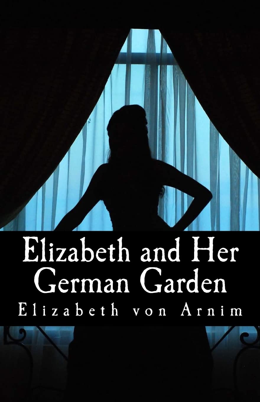 Elizabeth and Her German Garden - von Arnim, Elizabeth