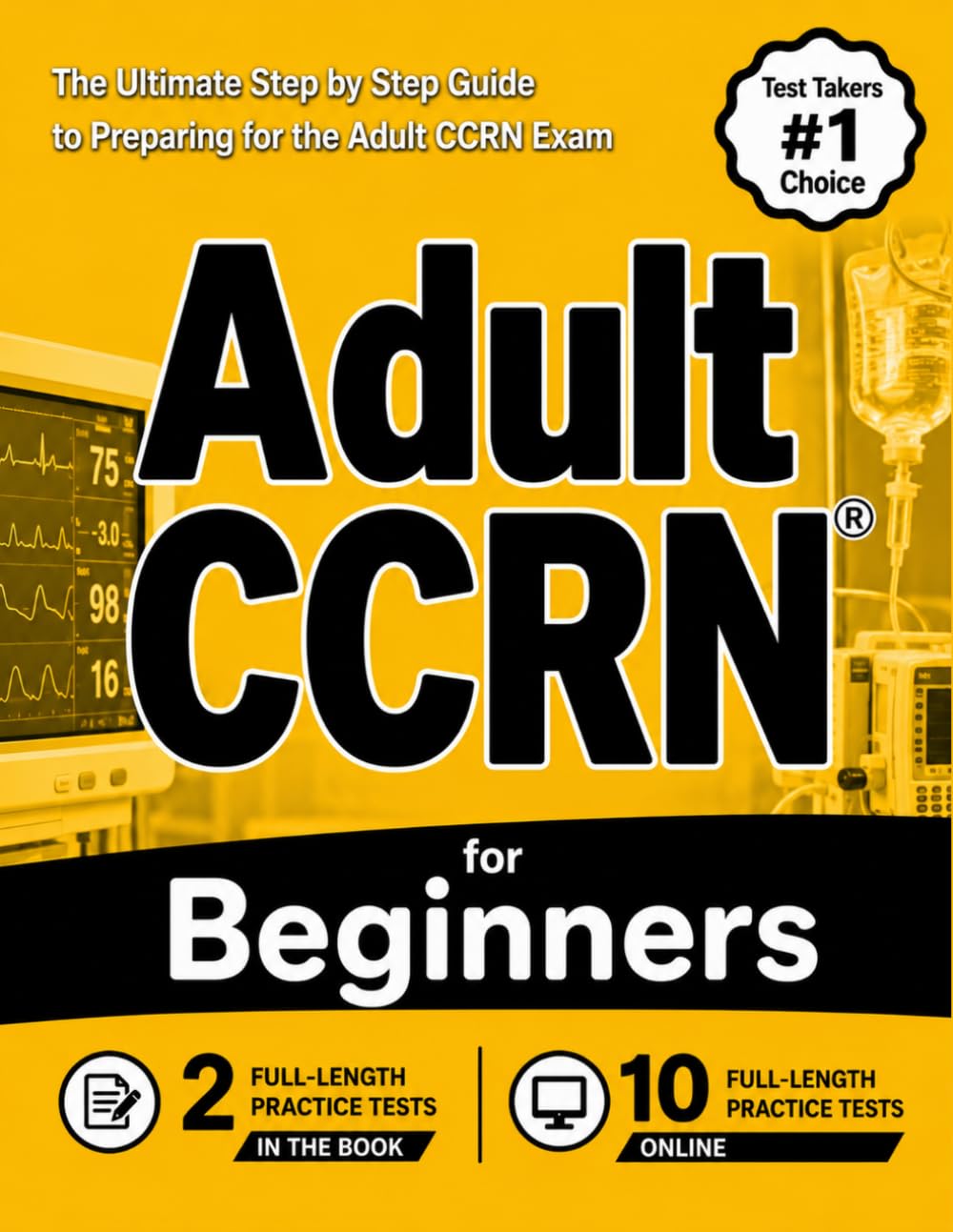 Adult CCRN for Beginners: The Ultimate Step by Step Guide to Preparing for the Adult CCRN Exam