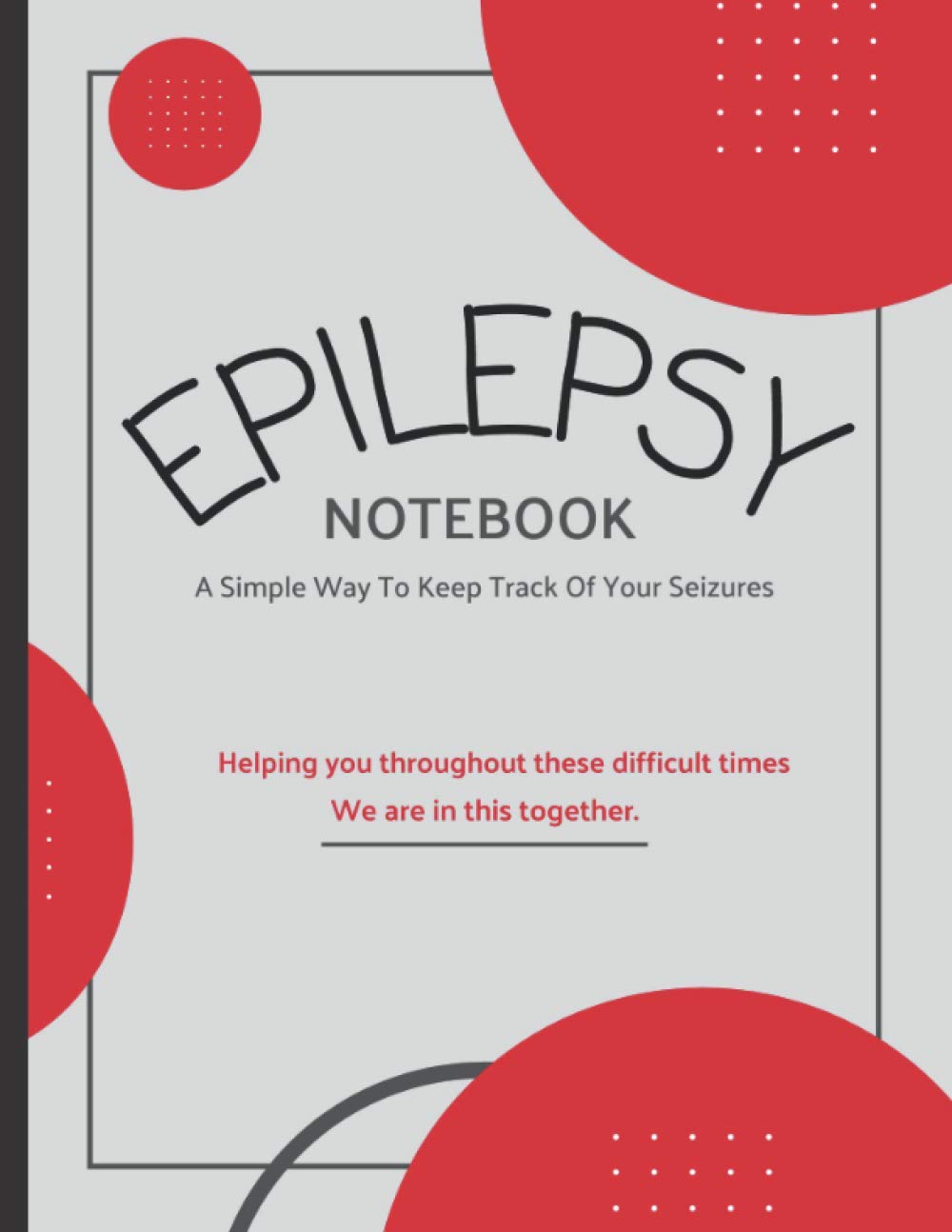 Epilepsy Notebook: A Simple Way To Keep Track Of Your Seizures (Epilepsy Gift For Loved Ones)