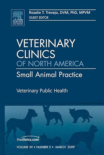 Veterinary Public Health, An Issue of Veterinary Clinics: Small Animal Practice (Volume 39-2) (The Clinics: Veterinary Medicine, Volume 39-2)