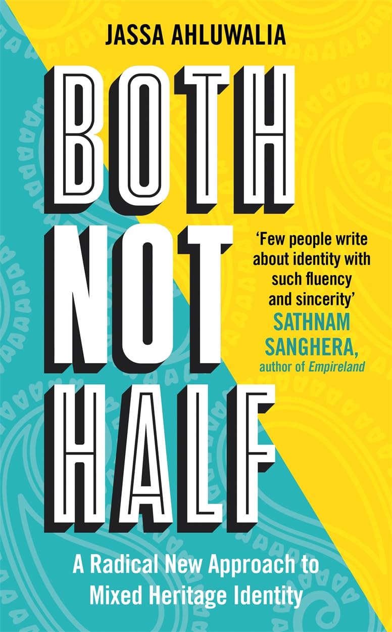 Both Not Half : 'Few people write about identity with such fluency and sincerity' SATHNAM SANGHERA