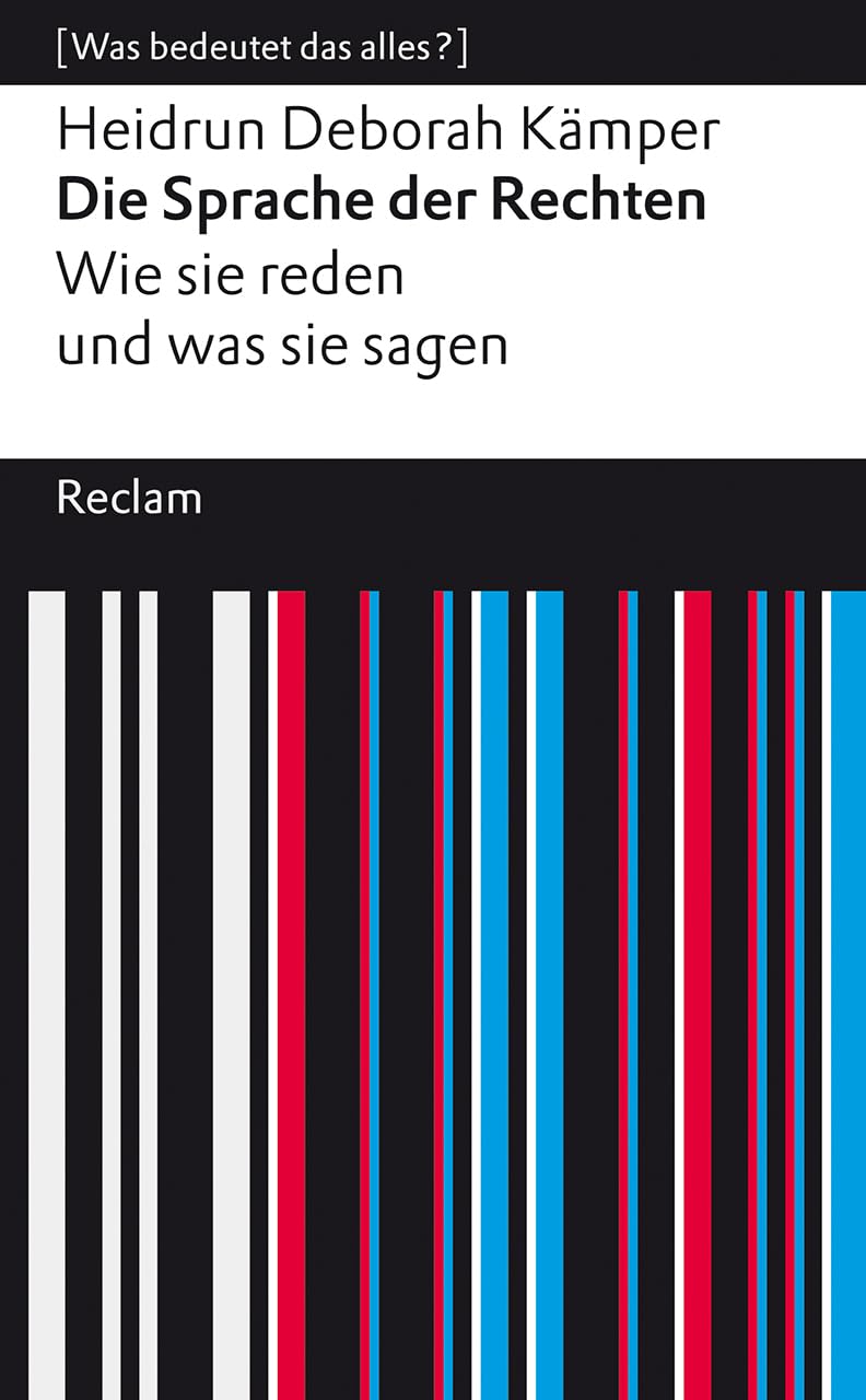 Die Sprache der Rechten. Wie sie reden und was sie sagen: [Was bedeutet das alles?] (Reclams Universal-Bibliothek)