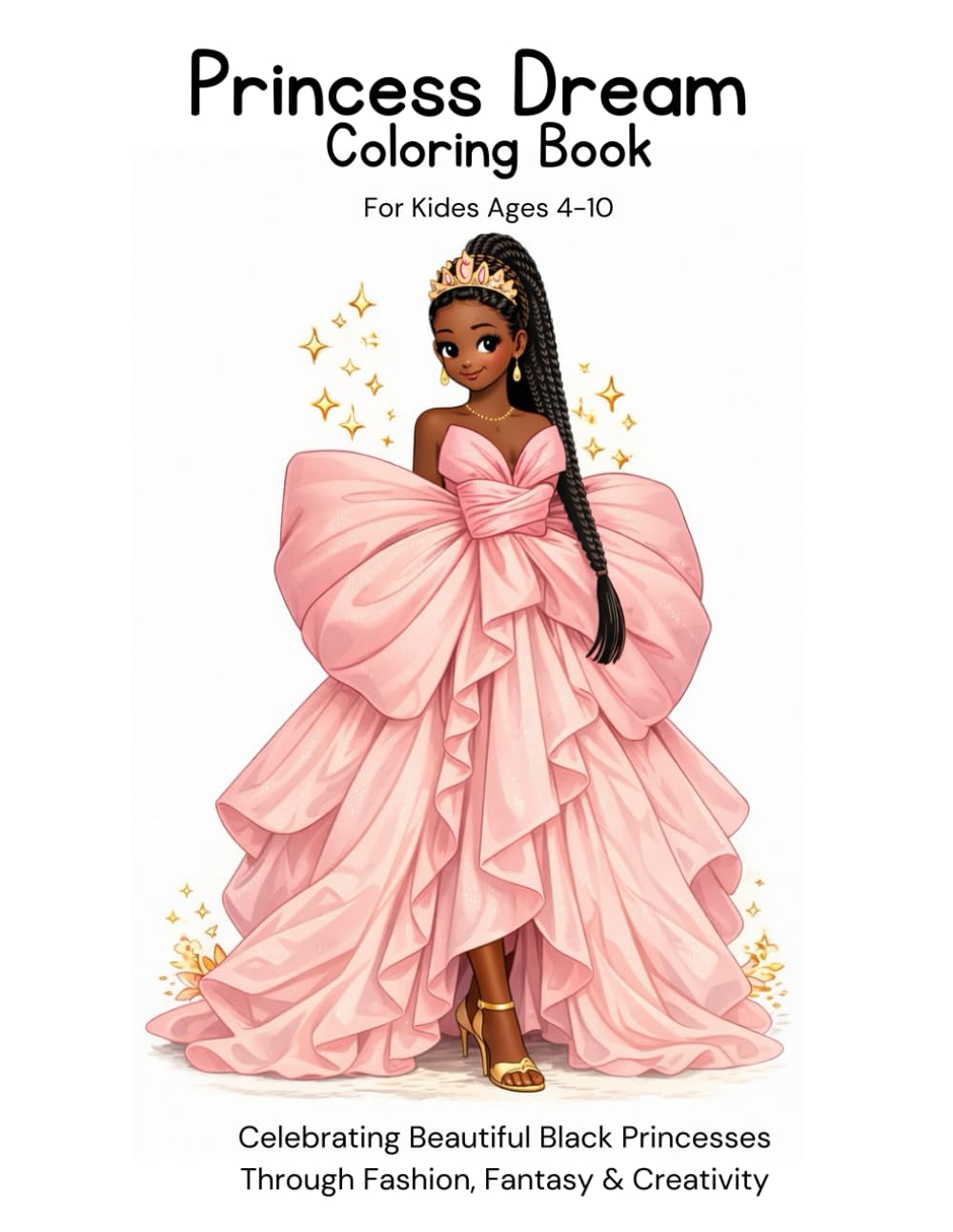 Princess Dream Coloring Book: Celebrating Beautiful Black Princesses Through Fashion, Fantasy & Creativity | A Coloring Book for Black Girls Ages 4-10