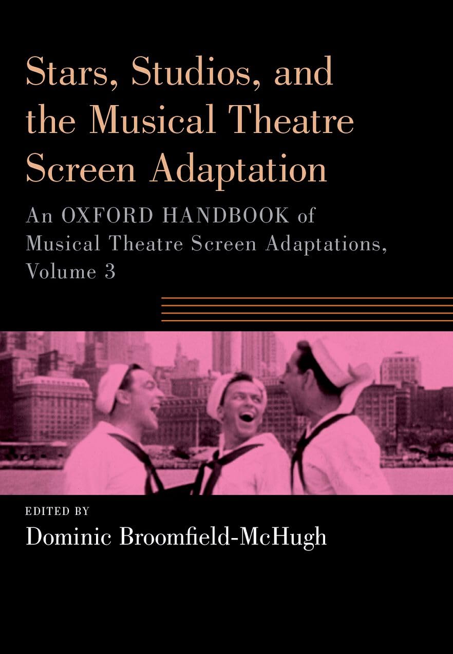 Stars, Studios, and the Musical Theatre Screen Adaptation: An Oxford Handbook of Musical Theatre Screen Adaptations, Volume 3 (OXFORD HANDBOOKS SERIES)