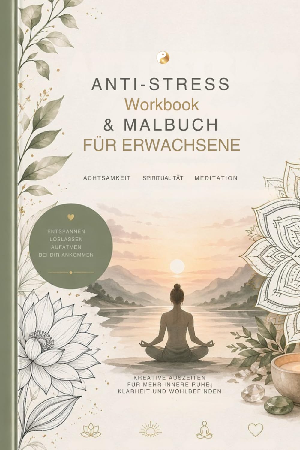 Anti-Stress Workbook & Malbuch für Erwachsene: Selbstfürsorge statt Überforderung - Workbook für innere Ruhe gegen Überforderung und mentale Erschöpfung