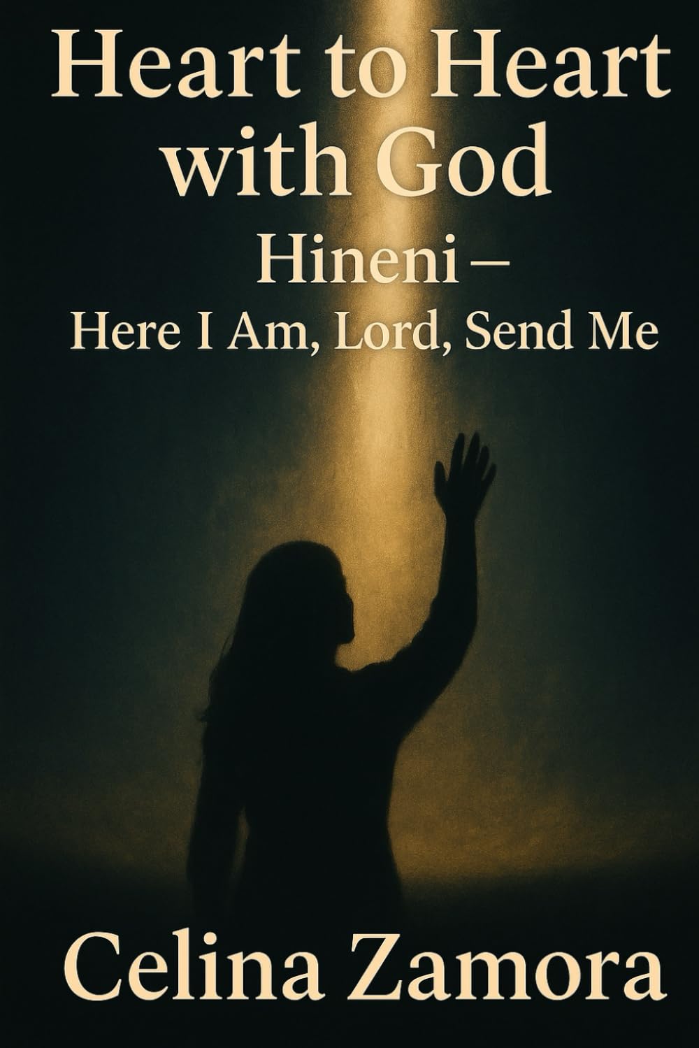 Heart to Heart with God: Hineni- Here I Am, Lord, Send Me