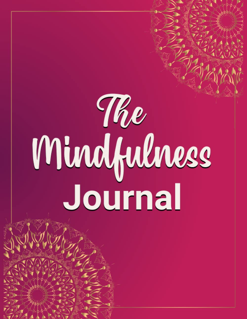 The Mindfulness Journal: Mindfulness Journal| Daily Prompts And Questions For Self-Care And Wellbeing Anxiety Journal | A Personal Activity Journal (Best Gift Idea For Teenagers)