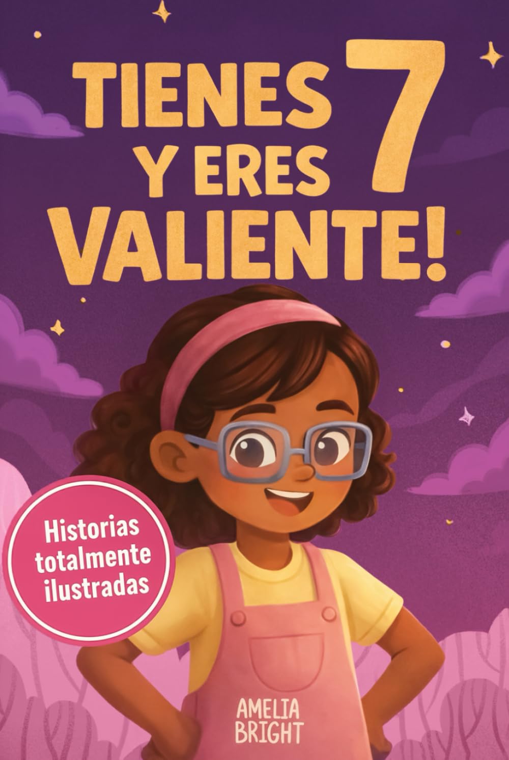 Tienes 7 y eres valiente, segura y hermosa: 20 cuentos inspiradores para niñas de 7 años: historias de autoestima, valentía y amistad que fortalecen ... lect (Regalos increíbles para niñas de 7)