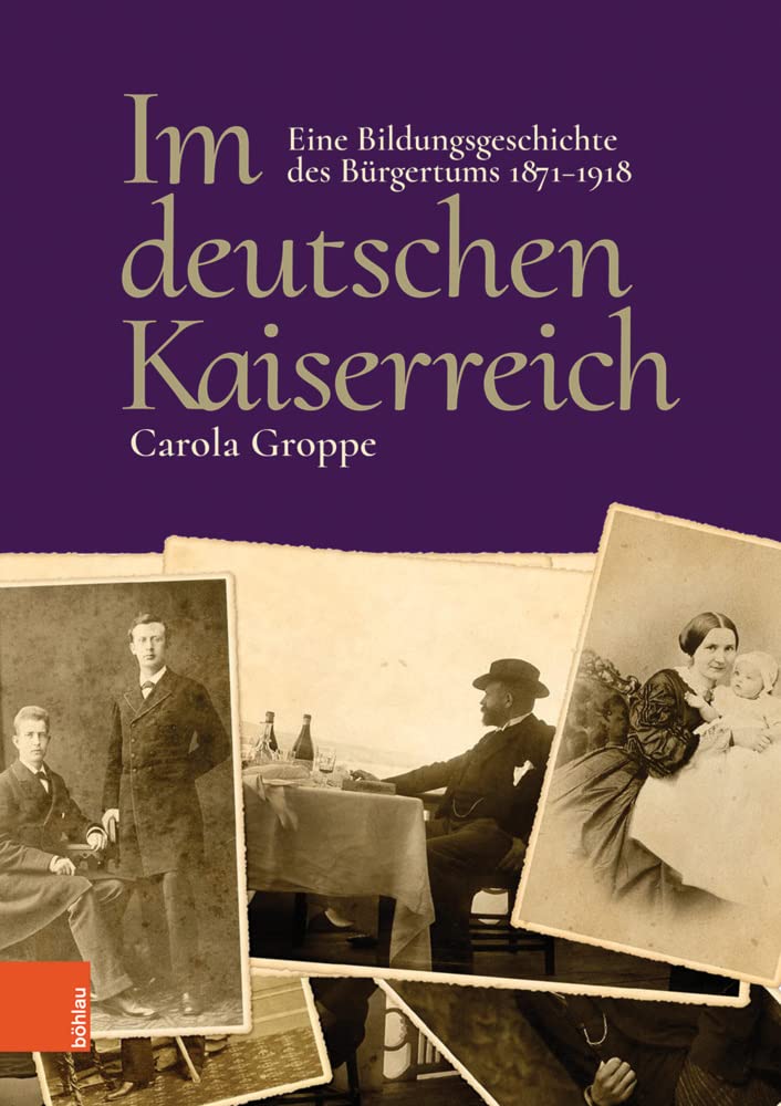 Im deutschen Kaiserreich: Eine Bildungsgeschichte des Bürgertums 1871-1918
