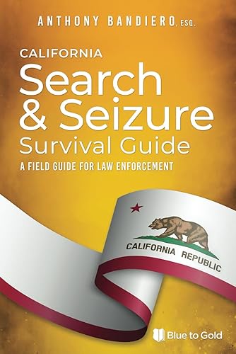 California Search &amp; Seizure Survival Guide: A Field Guilde for Law Enforcement (Search &amp; Seizure Survival Guides)