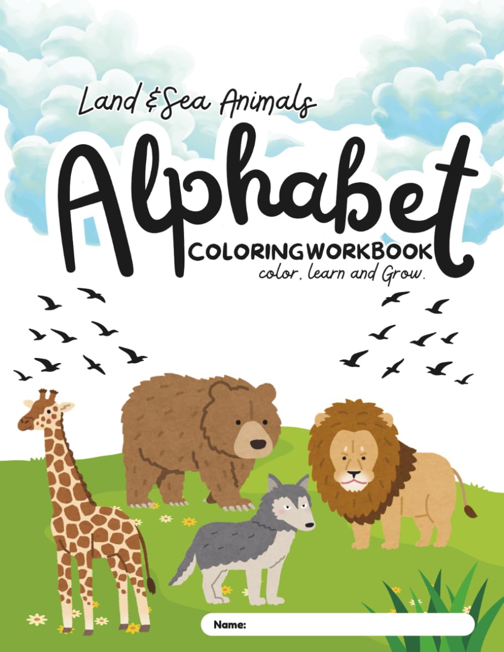 Land and Sea Animals Alphabet Coloring & Trace Workbook: Color, Learn and Grow Early Learning Workbook for Preschool and Kindergarten Kids 3-6: Color, ... Discover the Alphabet One Animal at a Time