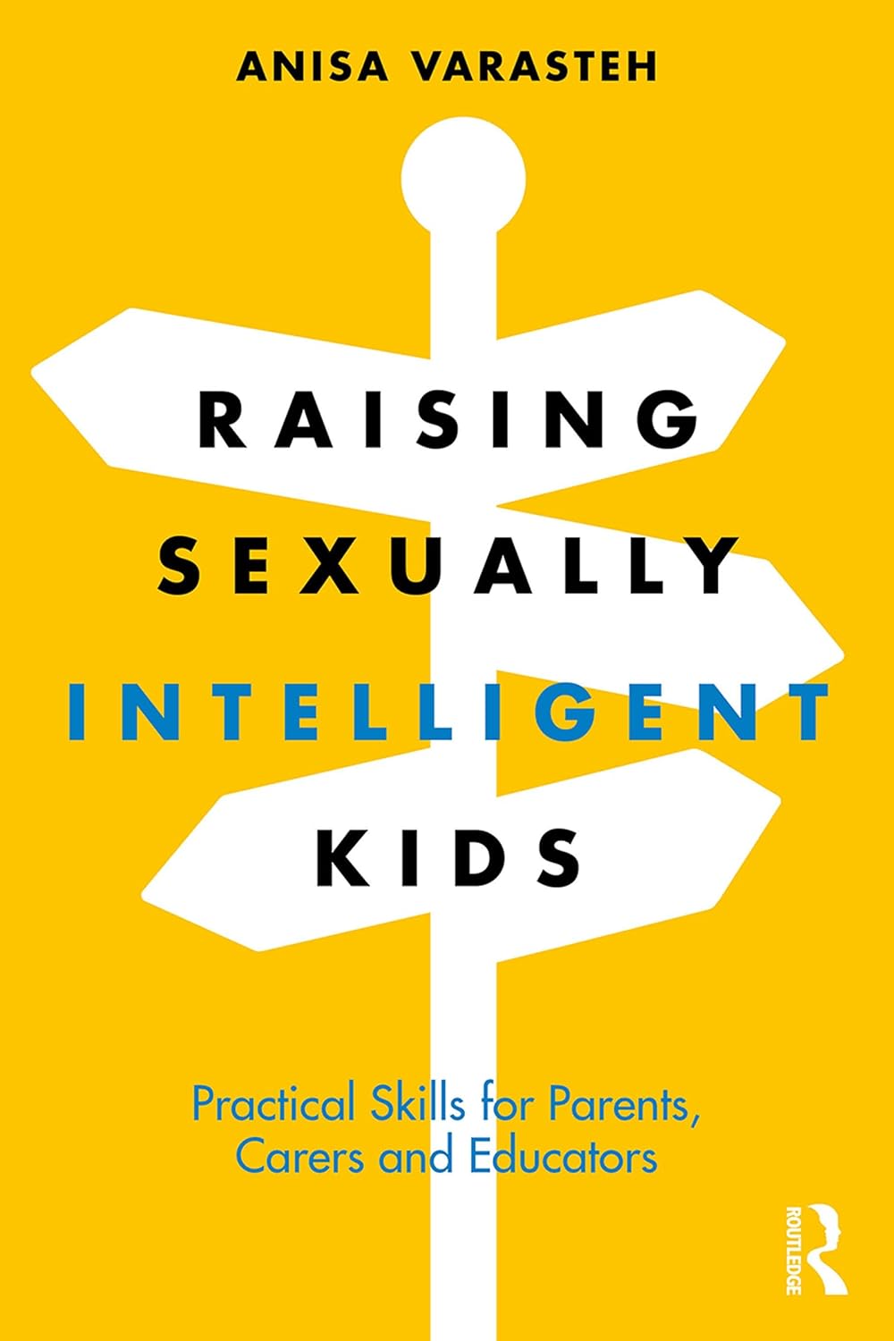 Raising Sexually Intelligent Kids: Practical Skills for Parents, Carers and Educators      1st Edition, Kindle Edition