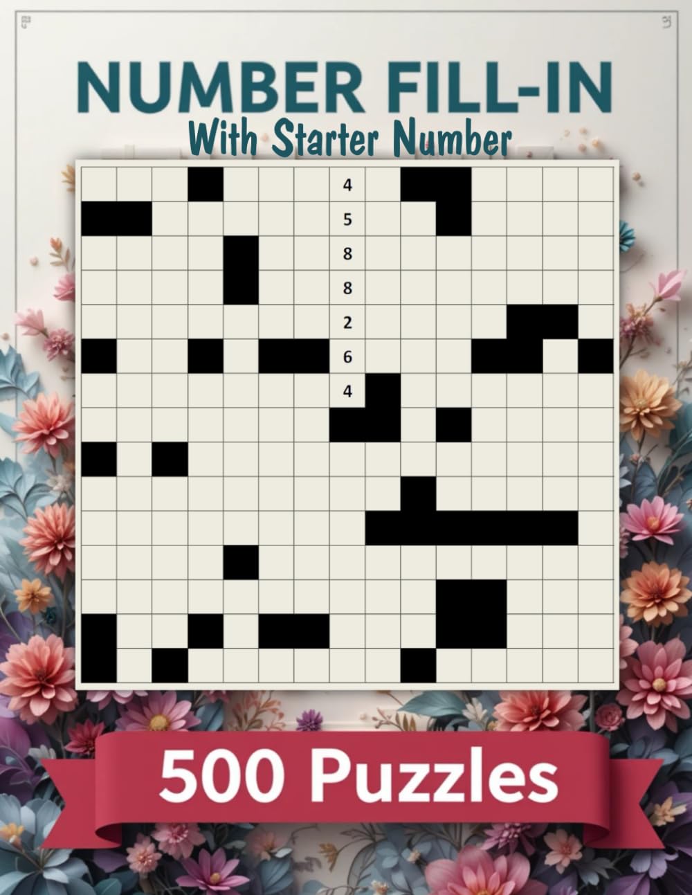 500 Number Fill-In Puzzle Book: 500 Challenging Puzzles to Sharpen Logic and Numerical Skills, With Starter Number, Puzzles and Solutions.
