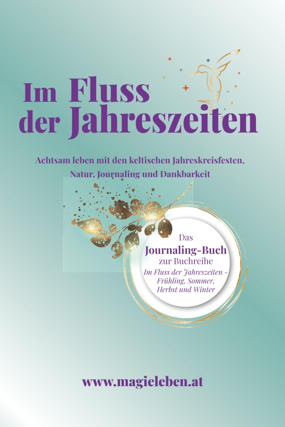 Im Fluss der Jahreszeiten: Achtsam leben mit den keltischen Jahreskreisfesten, Natur, Journaling und Dankbarkeit