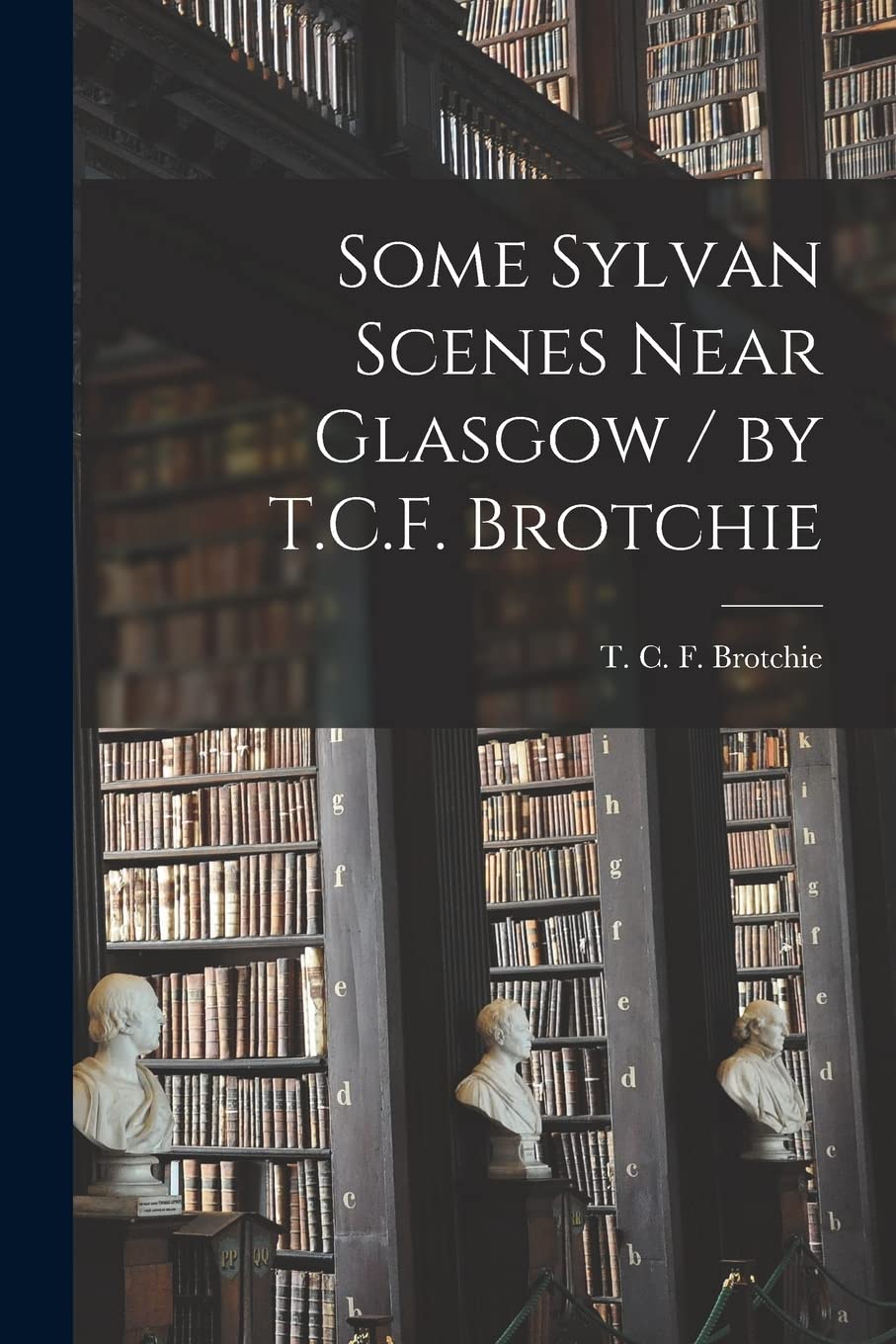 Some Sylvan Scenes Near Glasgow / by T.C.F. Brotchie