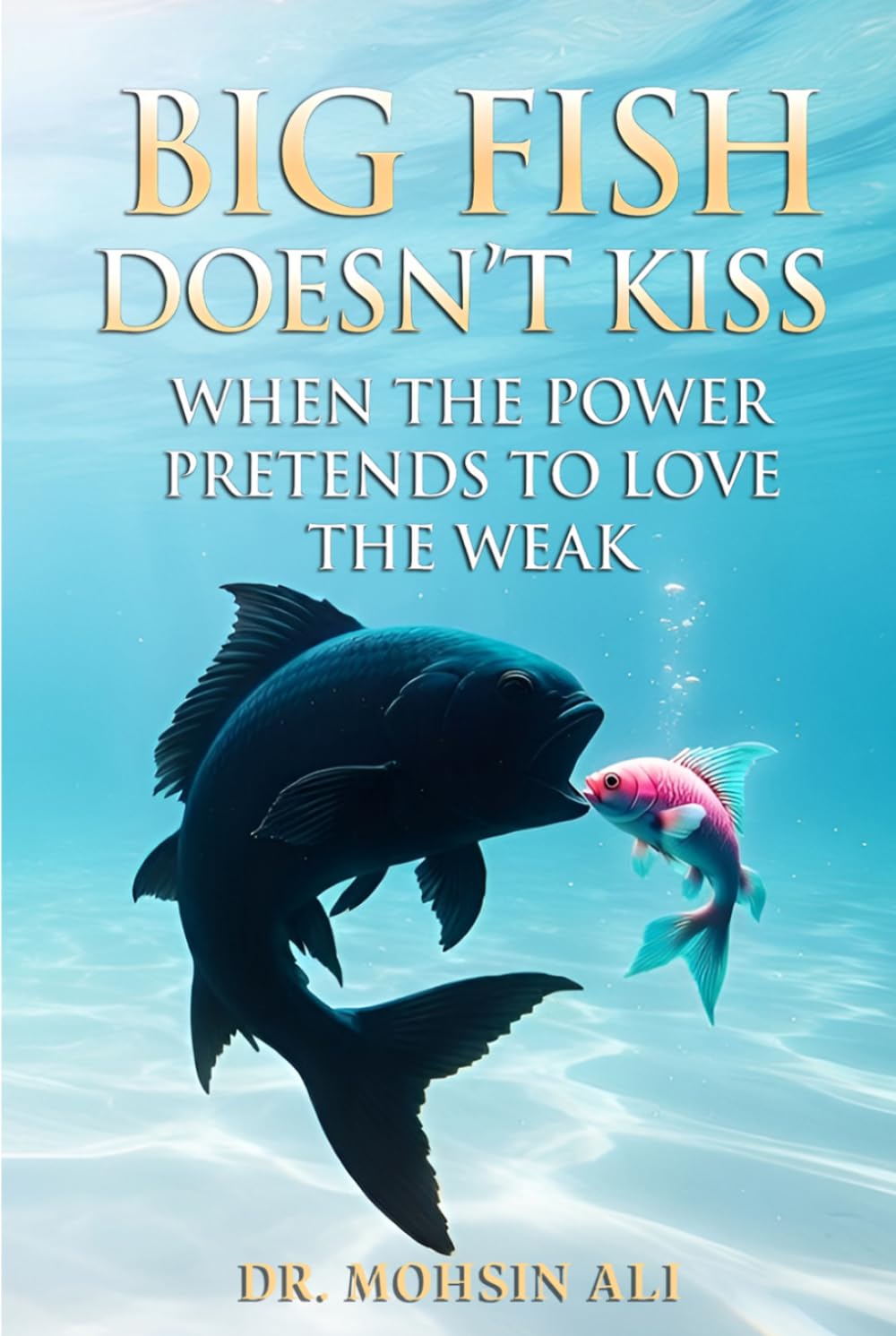 Big Fish Doesn’t Kiss: When The Power Pretends To Love The Weak