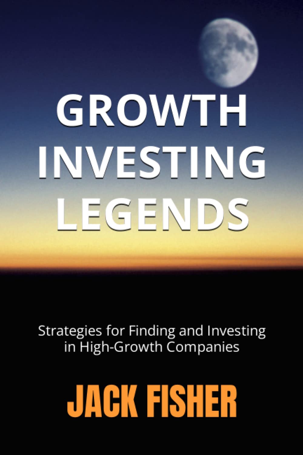 Growth Investing Legends: Strategies for Finding and Investing in High-Growth Companies